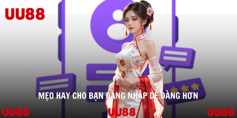Mẹo hay cho bạn đăng nhập dễ dàng hơn